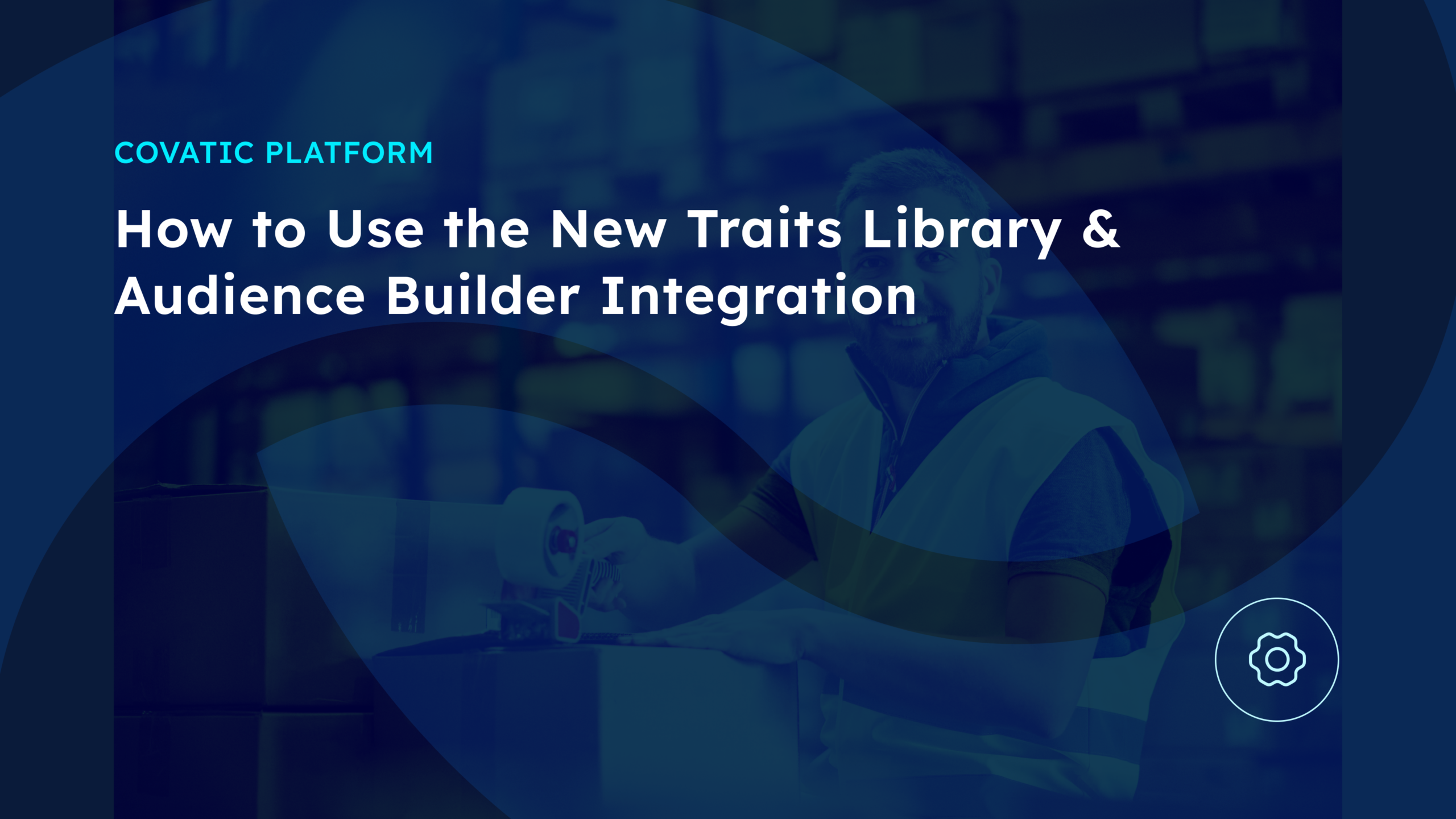 COVATIC PLATFORM title slide reading 'How to Use the New Traits Library & Audience Builder Integration' on a dark blue background.